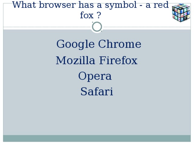 What browser has a symbol - a red fox ?   Google Chrome Mozilla Firefox Opera Safari 