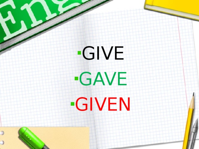 Give gave given 3 форма. Give gave given. Take took. Take took taken. Give gave given правила.