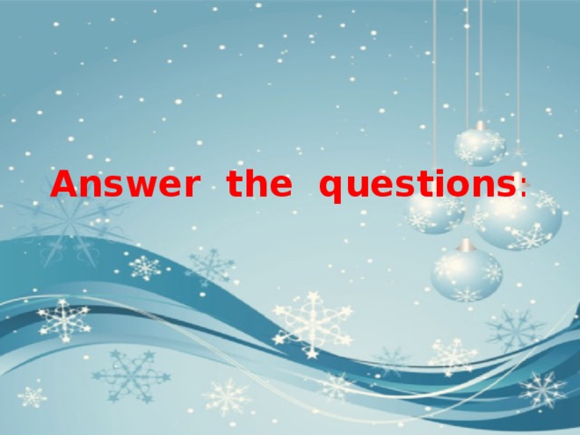 Answer  the  questions : 