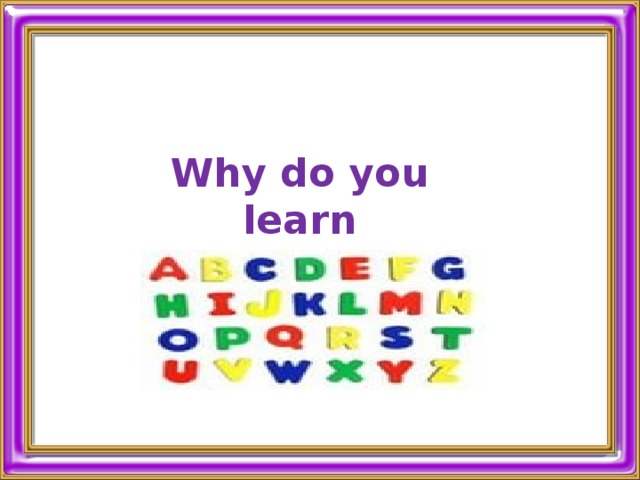 Why do you learn English? 