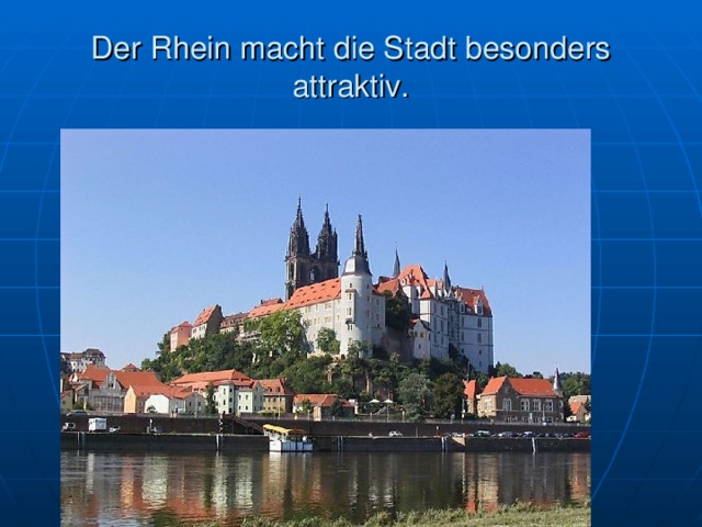 Der Rhein macht die Stadt besonders attraktiv. 
