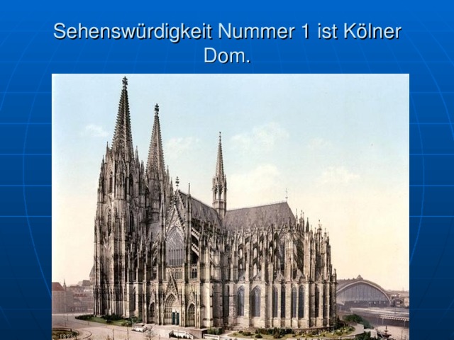 Sehensw ürdigkeit Nummer 1 ist Kölner Dom. 