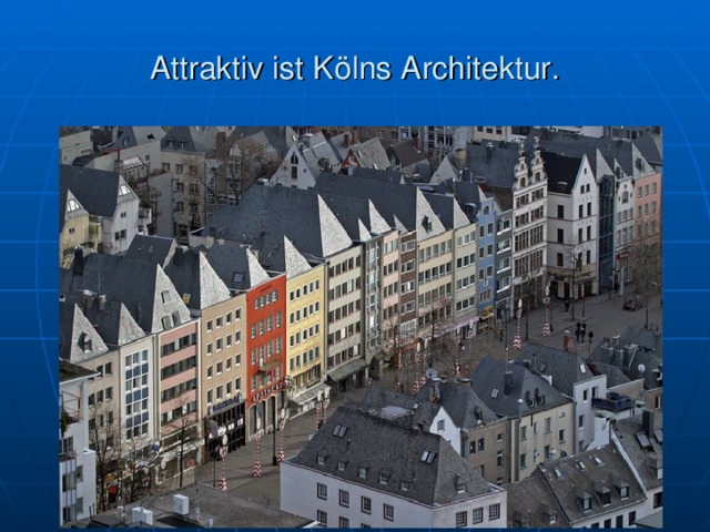 Attraktiv ist K ölns Architektur. 