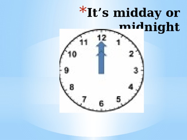 It’s midday or midnight 