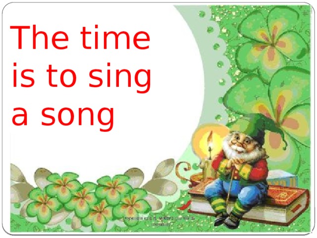 The time is to sing a song 