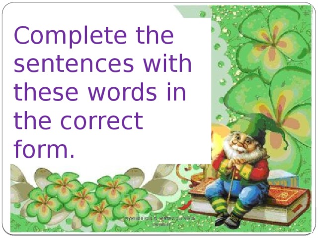 Complete the sentences with these words in the correct form. 