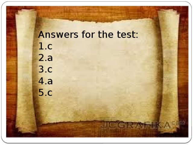 Answers for the test: 1.c 2.a 3.c 4.a 5.c 