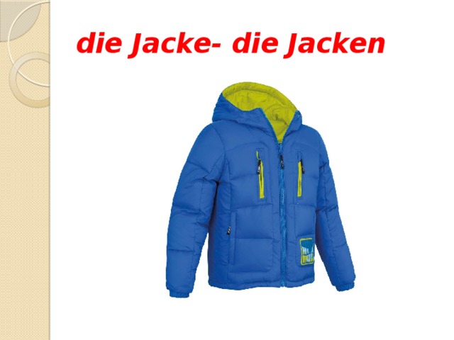 die Jacke- die Jacken 