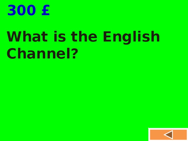  300 £ What is the English Channel? 