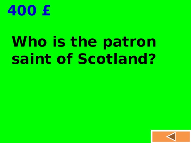  400 £ Who is the p а tron saint of Scotland?  