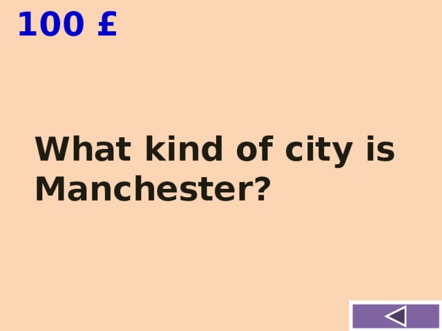  100 £ What kind of city is Manchester? 