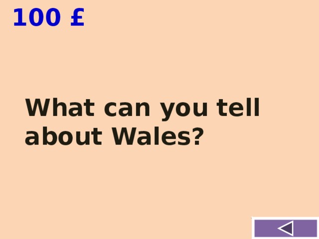  100 £ What can you tell about Wales? 