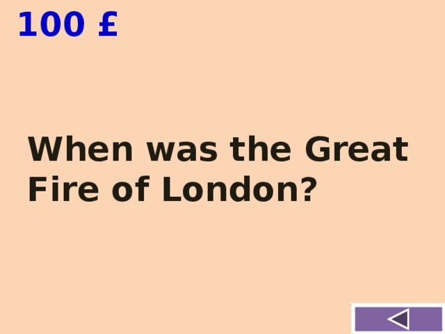  100 £ When was the Great Fire of London? 