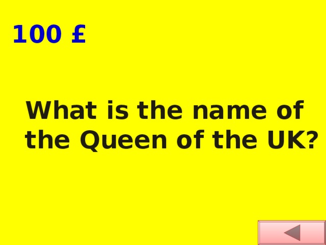 100 £ What is the name of the Queen of the UK? 