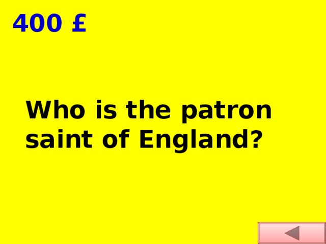  400 £ Who is the p а tron saint of Engl а nd?  