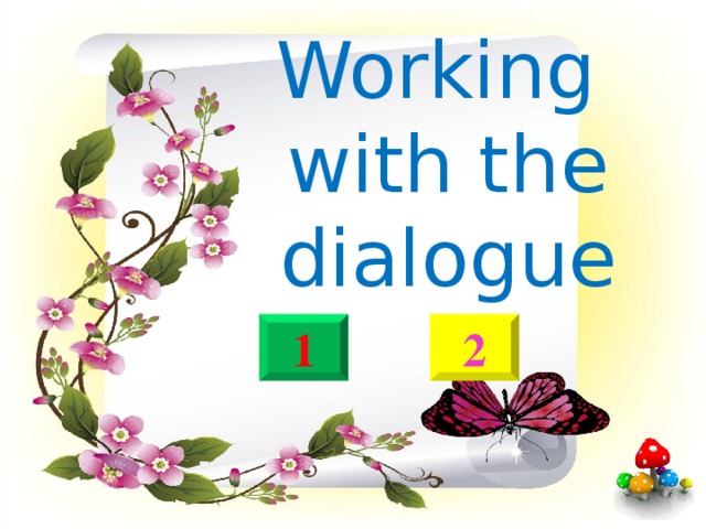 Working with the dialogue   1 2 