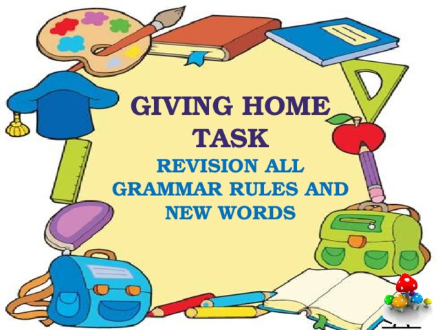 Giving home task Revision all grammar rules and new words  