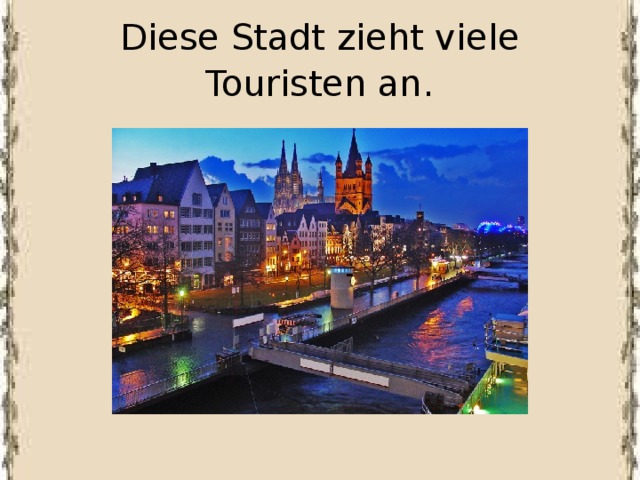 Diese Stadt zieht viele Touristen an . 