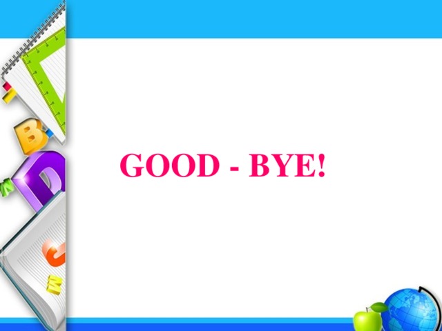 GOOD - BYE! 