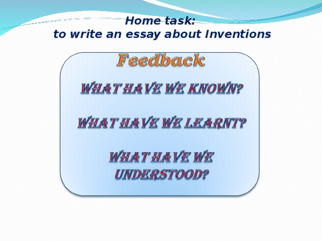 Home task:  to write an essay about Inventions  