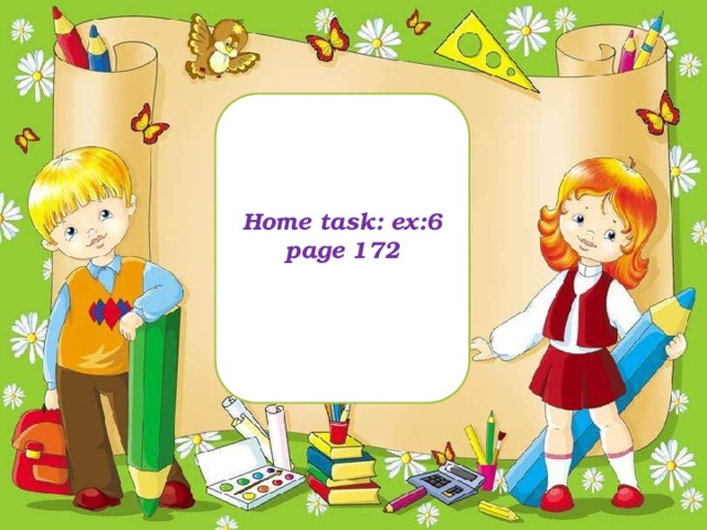 Past tense – was - were I wasn’t I was I am You were You weren’t He was You are He wasn’t He is She was She wasn’t It wasn’t She is It was We weren’t We were It is You were We are You weren’t They were You are They weren’t They are Home task: ex:6 page 172  