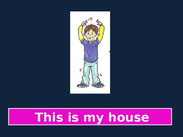  This is my house 