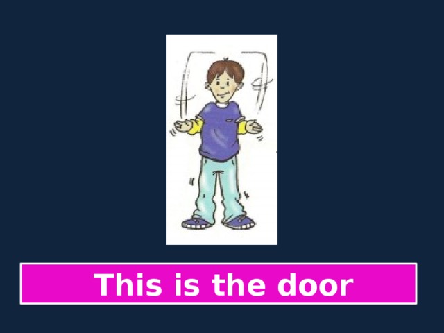  This is the door 