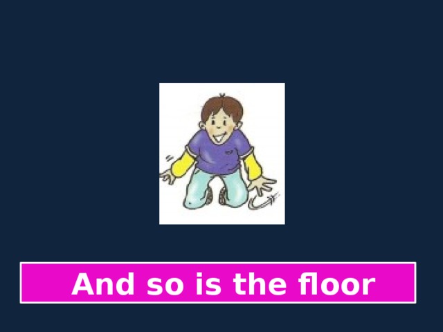  And so is the floor 