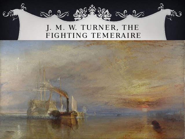  J. M. W. Turner, The Fighting Temeraire 