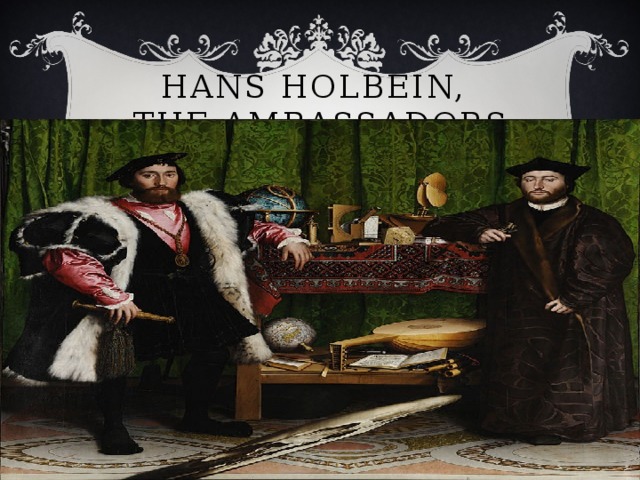 Hans Holbein,  The Ambassadors 