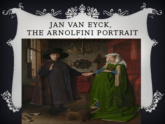 Jan van Eyck,  The Arnolfini Portrait 