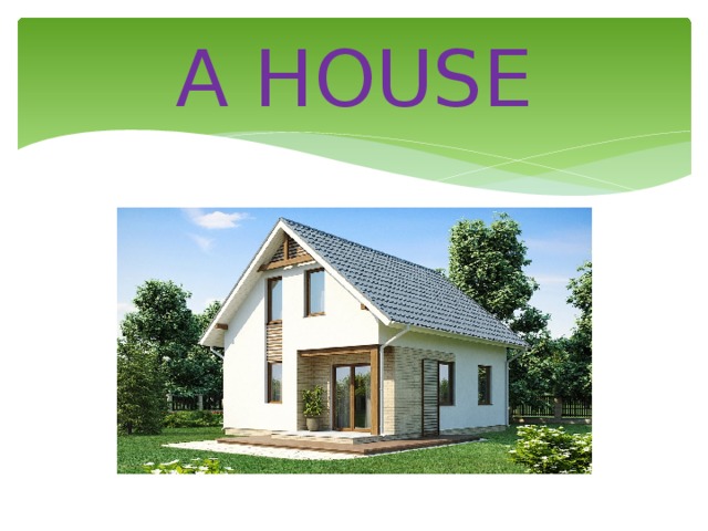 A HOUSE 
