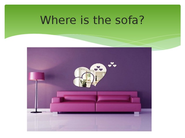 Where is the sofa? 