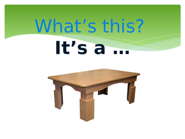  What’s this?  It’s a …   