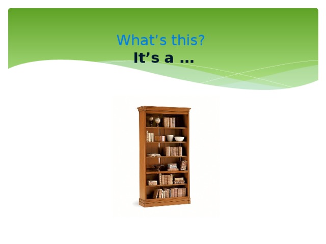  What’s this?  It’s a …   