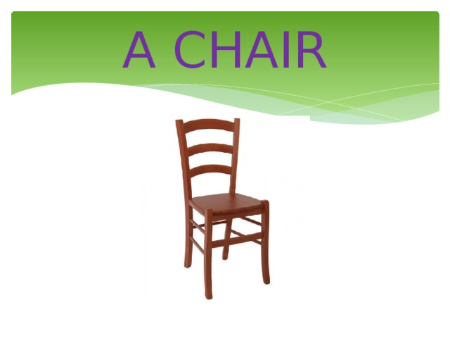 A CHAIR 