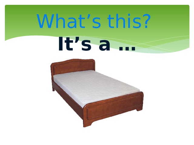  What’s this?  It’s a … 