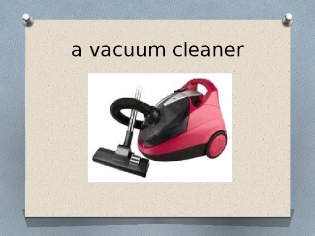 a vacuum cleaner 