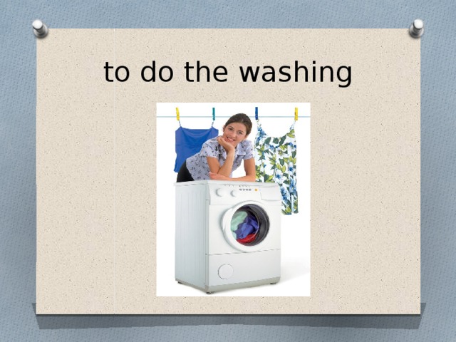 to do the washing 