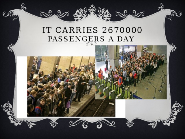 It carries 2670000 passengers a day   