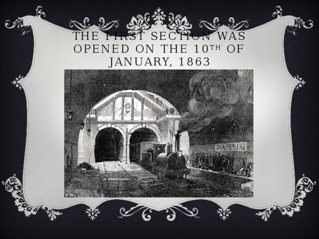 The first section was opened on the 10 th of January, 1863 
