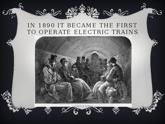 In 1890 it became the first to operate electric trains 