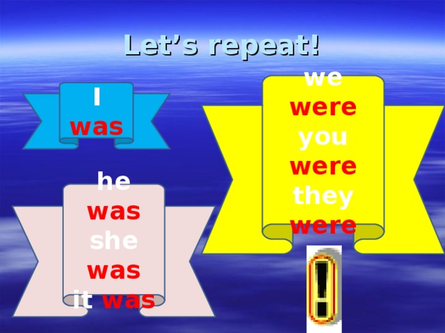 Let’s repeat ! we were you were they were I was he was she was it was 
