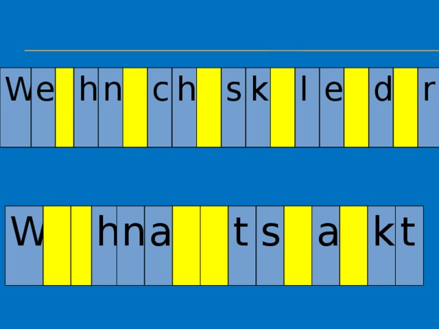 W e h n c h s k l e d r W h n a t s a k t 