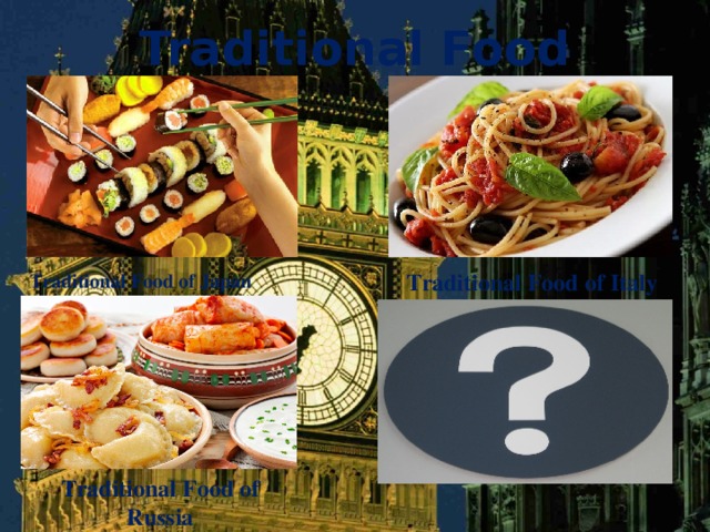 Traditional Food Traditional Food of Italy Traditional Food of Japan Traditional Food of Russia 