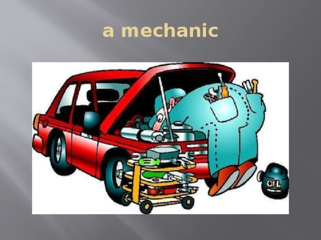 a mechanic 
