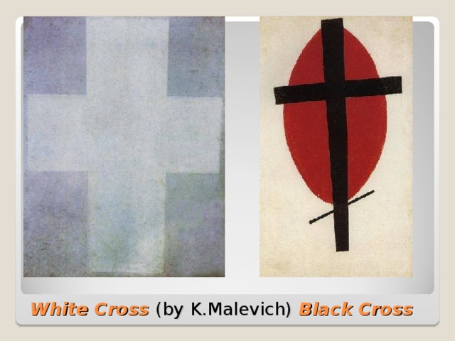 White Cross (by  K.Malevich) Black Cross 