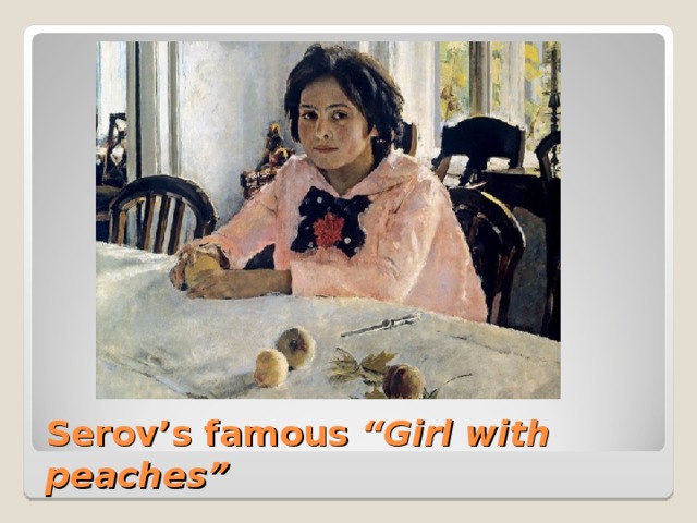 Serov’s famous “Girl with peaches” 