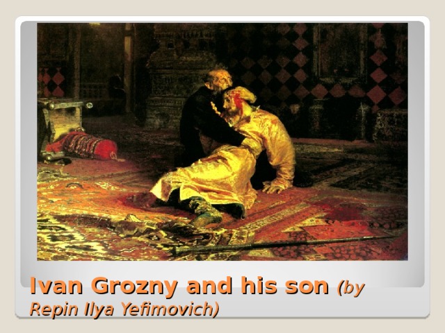 Ivan Grozny and his son  (by Repin Ilya Yefimovich) 