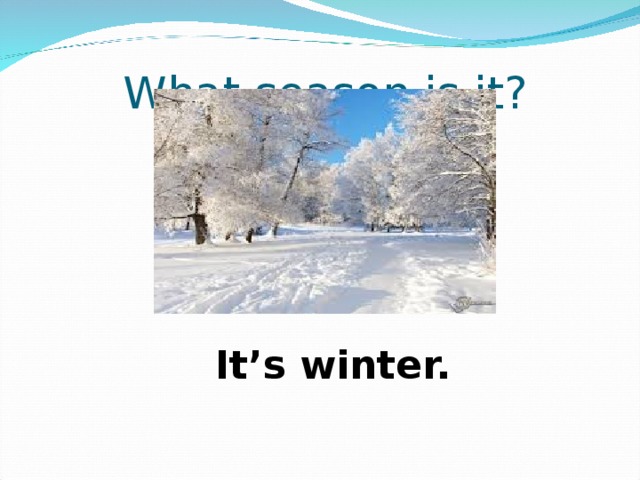 What season is it? It’s winter. 